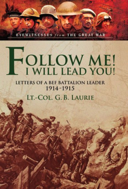 Laurie - Follow Me! I Will Lead You! : Letters of a BEF Battalion Leader 1914-1915