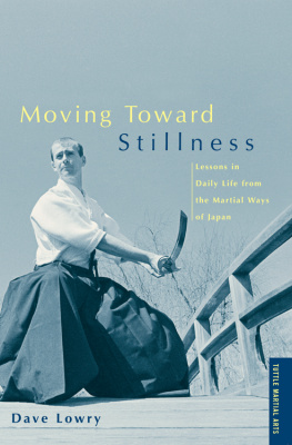 Lowry - Moving Toward Stillness : Lessons in Daily Life from the Martial Ways of Japan