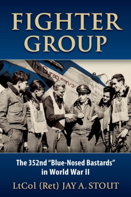 Lt Col Jay A. Stout Fighter Group: The 352nd Blue-Nosed Bastards in World War II