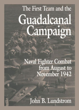 Lundstrom First Team And The Guadalcanal Campaign : Naval Fighter Combat From August To November 1942