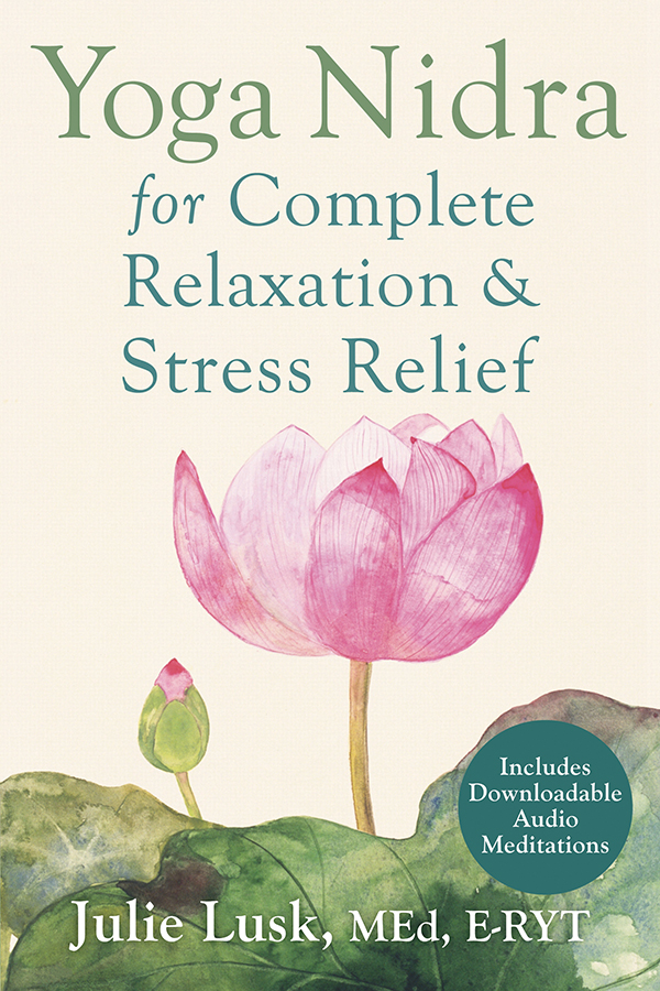 In her book Yoga Nidra for Complete Relaxation and Stress Relief Julie Lusk - photo 2