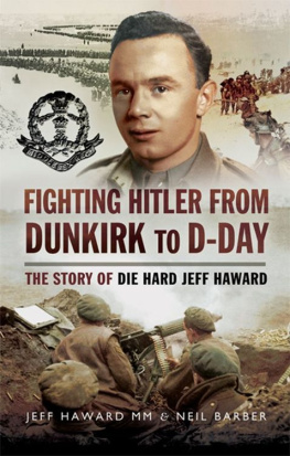 Haward Jeff M M - Fighting Hitler from Dunkirk to D-Day: The Story of Die Hard Jeff Haward