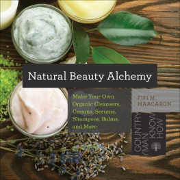 Maacaron - Natural beauty alchemy : make your own organic cleansers, creams, serums, shampoos, balms, and more