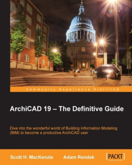 MacKenzie Scott H - ArchiCAD 19--the definitive guide : dive into the wonderful world of building information modeling (BIM) to become a productive ArchiCAD user