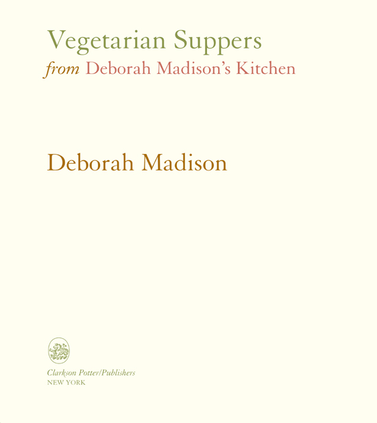 Also by Deborah Madison The Greens Cookbook The Savory Way Vegetarian - photo 2