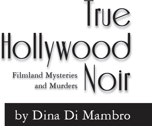 Di Mambro Dina True Hollywood Noir Filmland Mysteries and MurdersDina Di - photo 1