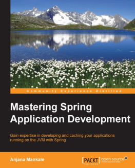 Mankale Mastering Spring application development : gain expertise in developing and caching your applications running on the JVM with Spring
