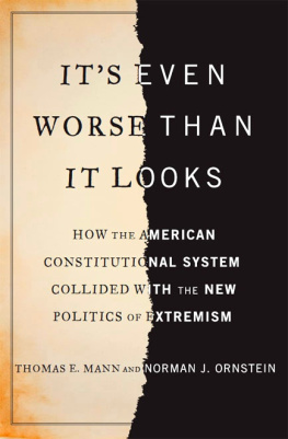 Mann Thomas E - Its even worse than it looks : how the American constitutional system collided with the new politics of extremism