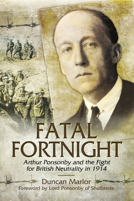 Fatal Fortnight Arthur Ponsonby and the Fight for British Neutrality in 1914 - photo 1