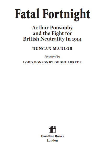 Fatal Fortnight Arthur Ponsonby and the Fight for British Neutrality in 1914 - photo 2