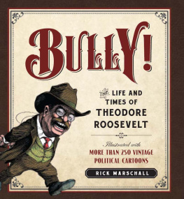 Marschall Richard - Bully! : The Life and Times of Theodore Roosevelt: Illustrated with More Than 250 Vintage Political Cartoons