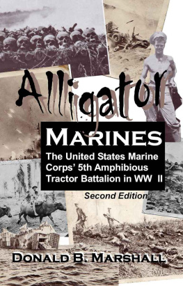 Donal B. Marshall - Alligator Marines, the United States Marine Corps 5th Amphibious Tractor Battalion in WW II (2nd edition)