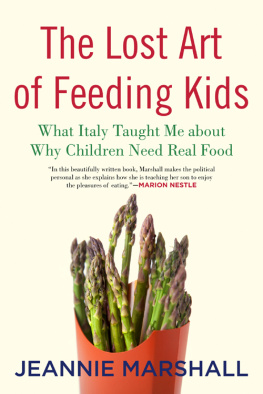 Marshall The Lost Art of Feeding Kids : What Italy Taught Me about Why Children Need Real Food