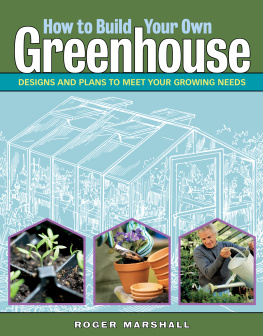 Marshall How to build your own greenhouse : designs and plans to meet your growing needs