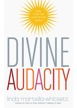 Martella-Whitsett Divine Audacity : Dare to Be the Light of the World