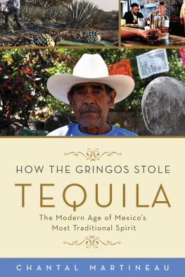 Chantal Martineau - How the Gringos Stole Tequila : The Modern Age of Mexico’s Most Traditional Spirit