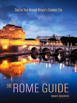 Mauro Lucentini The Rome Guide: Step by Step Through the Art, Culture and History of the Eternal City