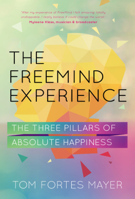 Mayer The FreeMind experience : the three pillars of absolute happiness