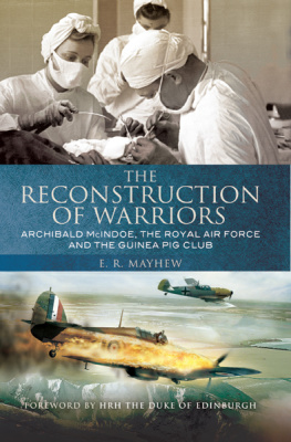 McIndoe Archibald Hector The reconstruction of warriors : Archibald McIndoe, the Royal Air Force and the Guinea Pig Club