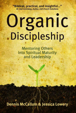 McCallum Dennis Organic Disciplemaking: Mentoring Others Into Spiritual Maturity and Leadership