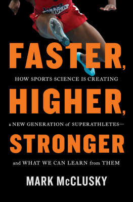 McClusky - Faster, Higher, Stronger : How Sports Science Is Creating a New Generation of Superathletes--and What We Can Learn from Them