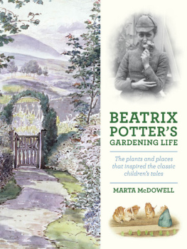 McDowell Marta Beatrix Potters gardening life : the plants and places that inspired the classic childrens tales