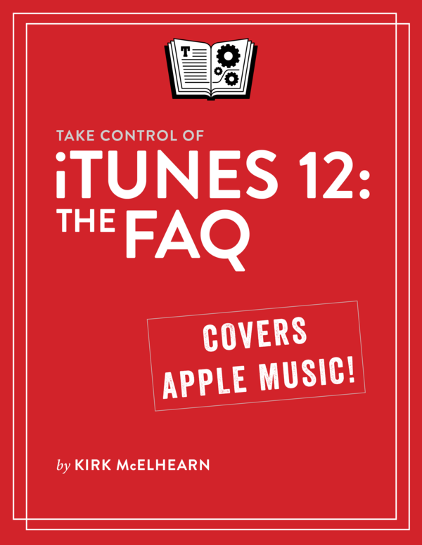 Take Control of iTunes 12 The FAQ 10 Kirk McElhearn This book is for sale - photo 1