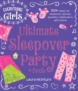 McIntyre The Everything Girls Ultimate Sleepover Party Book: 100+ Ideas for Sleepover Games, Goodies, Makeovers, and More!