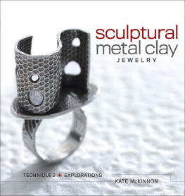 McKinnon - Sculptural Metal Clay Jewelry : Techniques and Explorations