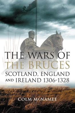 McNamee The Wars of the Bruces : Scotland, England and Ireland 1306-1328