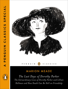 Meade Marion - The last days of Dorothy Parker : the extraordinary lives of Dorothy Parker and Lillian Hellman and how death can be hell on friendship