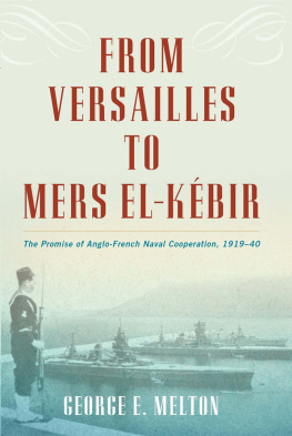 Melton From Versailles To Mers El-K{Acute}Ebir : The Promise Of Anglo-French Naval Cooperation, 1919-40