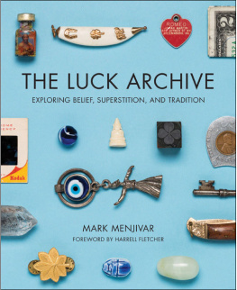 Menjivar Mark The luck archive : exploring belief, superstition, and tradition