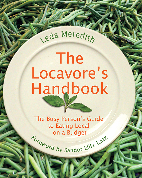 The Locavores Handbook T h e B u sy P e r so ns Gu i de to Eat in g Lo c al - photo 1