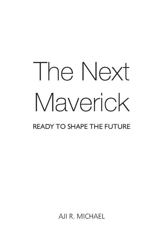 The Next Maverick Copyright 2013 Aji R Michael All rights reserved - photo 2