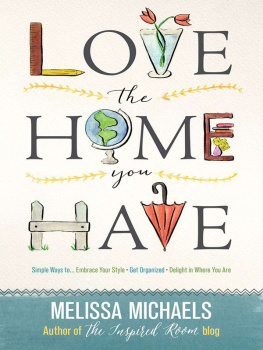 Michaels - Love the Home You Have: Simple Ways to...Embrace Your Style *Get Organized *Delight in Where You Are