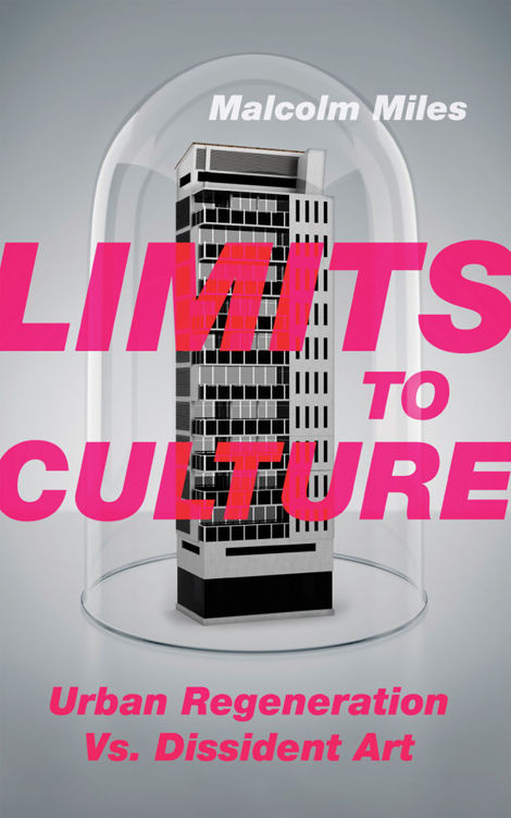 Limits to Culture Limits to Culture Urban Regeneration vs Dissident Art - photo 1