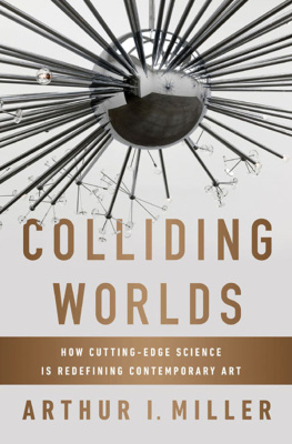 Miller - Colliding worlds : how cutting-edge science is redefining contemporary art