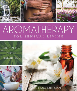 Millman - Aromatherapy for sensous living : essential oils for the ecstatic soul