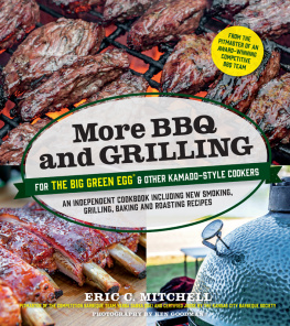Goodman Ken - More BBQ and Grilling for the Big Green Egg and Other Kamado-Style Cookers: An Independent Cookbook Including New Smoking, Grilling, Baking and Roasting Recipes