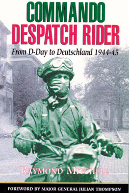 Raymond Mitchell - Commando Despatch Rider: With 41 royal Marines commando in North-West Europe 1944-1945