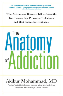 Mohammad Akikur - The Anatomy of Addiction: What Science and Resh Tell Us About the True Causes, Best Preventive Techniques, and Most Successful Treatments