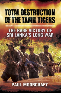Moorcraft Total Destruction of the Tamil Tigers: The Rare Victory of Sri Lanka’s Long War