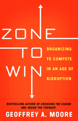 Moore - Zone to Win: Organizing to Compete in an Age of Disruption