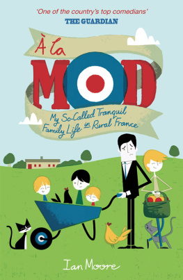 Moore - À la mod : my so-called tranquil family life in rural France
