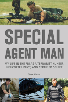 Moore - Special agent man : my life in the FBI as a terrorist hunter, helicopter pilot, and certified sniper