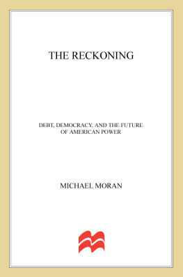 Moran Michael The reckoning : debt, democracy, and the future of American power