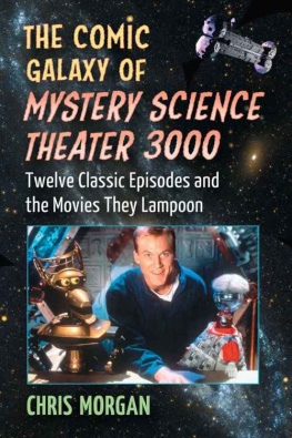 Morgan - The comic galaxy of Mystery Science Theater 3000 : twelve classic episodes and the movies they lampoon