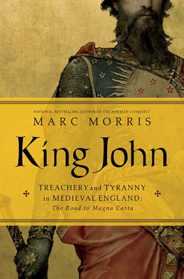 Morris - King John: Treachery and Tyranny in Medieval England: The Road to Magna Carta