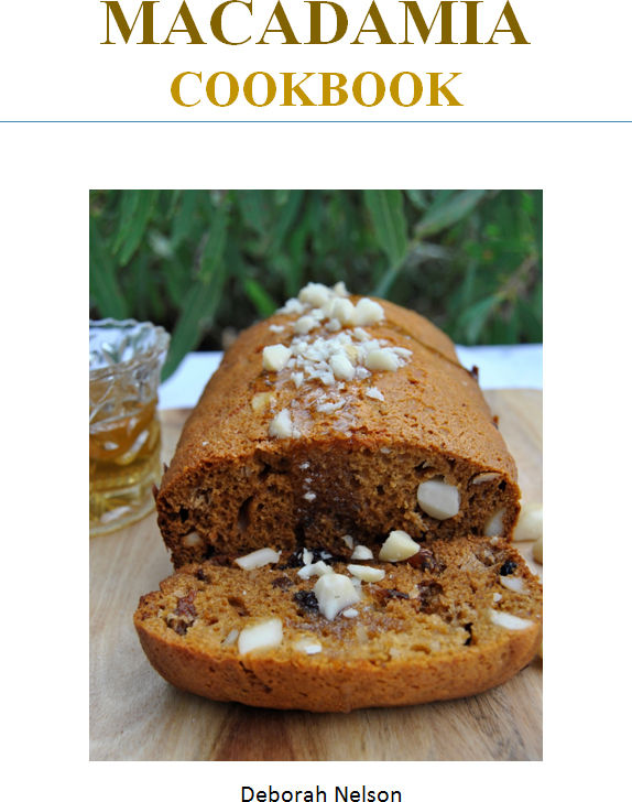 2015 ISBN 9781483550428 MACADAMIA COOKBOOK Deborah Nelson Contents - photo 1